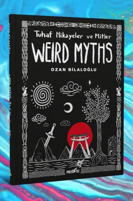 Weird Myths: Tuhaf Hikayeler ve Mitler (Sert Kapak 250 Limitli Özel Ed