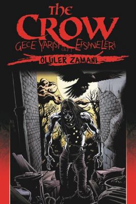 The Crow Gece Yarısı Efsaneleri Cilt 1 - Ölüler Zamanı James O'Barr