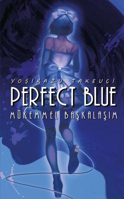 Perfect Blue – Mükemmel Başkalaşım Yoşikazu Takeuçi